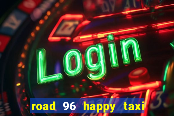 road 96 happy taxi security call password